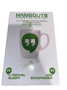 HANGOUTS MARKETING MEISTERUNG: IHRE PLATTFORM ZUR VERBESSERUNG von A Michael Bloom & Jon - Bild 1 von 2
