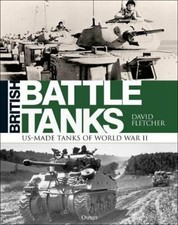 British Battle Tanks: Us-Made Tanks of World War II, Fletcher 9781472820068..