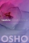 Tantric Transformation: When Love Meets Meditation by Osho 9780983640066 NEW