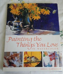 PAINTING THE THINGS YOU LOVE IN WATERCOLOR ADELE EARNSHAW  HARDCOVER - Picture 1 of 4
