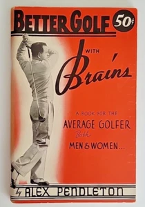 Signed - Better Golf With Brains by Alex Pendleton - 1941 - Vintage Golf Book - Picture 1 of 11