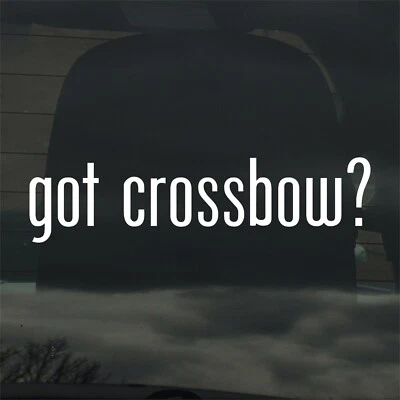 Got Crossbow? Custom Vinyl Sticker Decal Archery Hunting Deer Hunter - Image 1 of 3