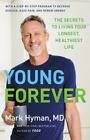 Young Forever : The Secrets to Living Your Longest, Healthiest Life by Mark...