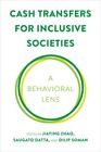 Cash Transfers for Inclusive Societies : A Behavioral Lens, Hardcover by Zhao...