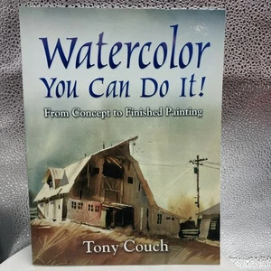 Watercolor: You Can Do It!: From Concept to Finished Painting by Tony Couch: NEW - Picture 1 of 10