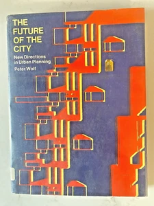 THE FUTURE OF THE CITY - HARD BOUND BOOK 1974 PETER WOLF URBAN DESIGN - Picture 1 of 13
