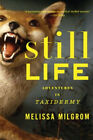 Stillleben: Abenteuer in der Taxidermie Taschenbuch Melissa Milgrom