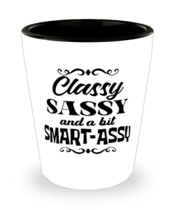 Shot Glass Funny Gift CLASSY SASSY AND A BIT SMART ASSY Shot Glass Bday Gift - Picture 1 of 1