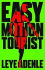 Easy Motion Tourist: 1 (An Amaka Thriller, 1) by Leye Adenle