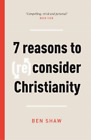 Seven Reasons to (Re)Consider Christianity, Ben Shaw, Used; Good Book