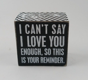 BLACK & WHITE I CAN'T SAY I LOVE YOU ENOUGH,SO THIS IS YOUR REMINDER SIGN 3X3 IN