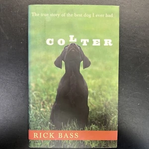 Signed | 1st Ed | Colter: The True Story of the Best Dog I Ever Had | Rick Bass - Picture 1 of 13