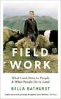 Field Work: What Land Does to People  New Book, Bella Bathurst,