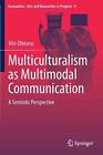 Multiculturalism As Multimodal Communication: A Semiotic Perspective By Alin Olt
