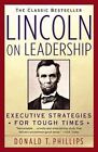 Lincoln On Leadership : Executive Strategies For Tough Times By Donald T. Phill?
