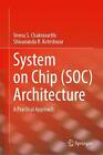 System On Chip (Soc) Architecture: A Practical Approach By Veena S. Chakravarthi