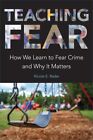 Teaching Fear  How We Learn To Fear Crime And Why It Matters Paperback By R