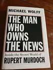 The Man Who Owns The News By Wolff Michael - Book - Hard Cover ~ Rubert Murdoch