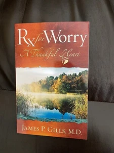 Rx for Worry : A Thankful Heart by James P. Gills (2007, Paperback) - Picture 1 of 2