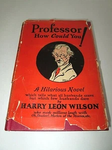 Harry Leon WILSON  "Professor How Could You" First Edition 1924 HCDJ - Picture 1 of 4