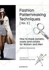 Fashion Patternmaking Techniques. Vol. 3. How to Make Jackets, Coats and Cloa...