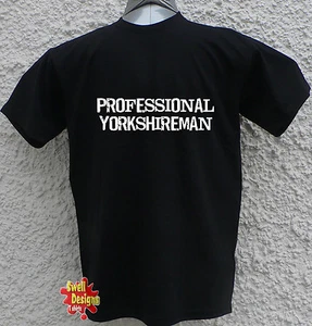 PROFESSIONAL YORKSHIREMAN.... Yorkshire T Shirt all sizes - Picture 1 of 3