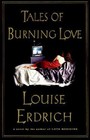 Tales of Burning Love by Louise Erdrich (1996, Hardcover)