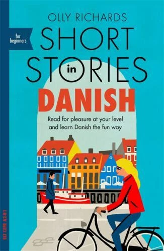 Short Stories in Danish for Beginners : Read for Pleasure at Your Level, Expand Your Vocabulary and Learn Danish the Fun Way! by Olly Richards (2019, UK-B Format Paperback)