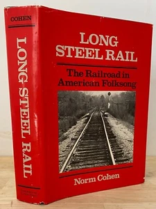 Long Steel Rail : The Railroad in American Folksong by Norm Cohen (1981 HCDJ) - Imagen 1 de 6