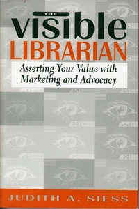 THE VISIBLE LIBRARIAN - ASSERTING YOUR VALUE WITH MARKETING AND ADVOCACY - NEW - Foto 1 di 1