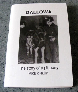 GALLOWA THE STORY OF A PIT PONY BY MIKE KIRKUP RARE BOOK SIGNED BY AUTHOR - Foto 1 di 3