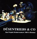 Düsentriebs & Co : das Projekt Kindermuseum 1994 in Bremen
