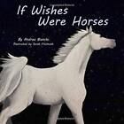 If Wishes Were Horses - Paperback By Bianchi, Andrea Elia - Very Good