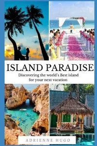 Island Paradise: Discovering the world's Best Island For Your Next Vacation by A - Picture 1 of 1