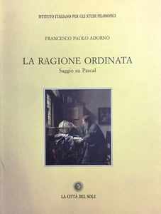 (Filosofia) F.P. Adorno - LA RAGIONE ORDINATA - La Città del Sole 2000 - Foto 1 di 1