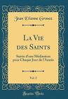 La Vie des Saints, Vol 2 Suivie d'une Mditation po