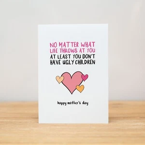 Mother's Day Card - Funny, At least you don't have ugly children - Picture 1 of 1