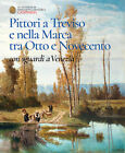 Pittori a Treviso e nella Marca tra Otto e Novecento, con sguardi a Venezi...