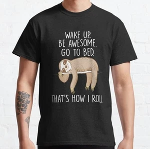 Wake Up Be Awesome Go To Bed Funny Lazy Sloth Classic T-Shirt - Picture 1 of 4