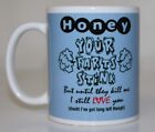 Honey Your FARTS STINK- I Still Love You- Blue on White 11oz Coffee Mug