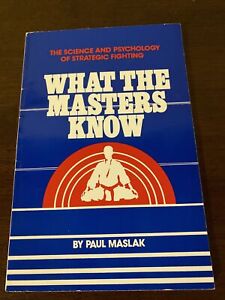 What The Masters Know by Paul Maslak Pb martial arts book