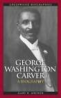 George Washington Carver: A Biography by Gary R Kremer: Used