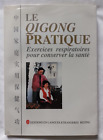 Le Qi Gong pratique : Exercices respiratoires pour conserver la santé