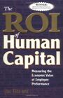 The ROI of Human Capital: Measuring the Economic Value of Employ
