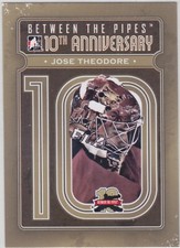 11/12 BETWEEN THE PIPES...JOSE THEODORE...10TH ANNIVERSARY...# BTPA-11..PANTHERS