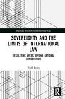 Sovereignty and the Limits of International Law: Regulating Areas Beyond Nationa