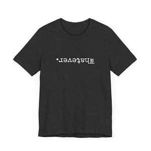 Whatever. Upside down - White Print Unisex Jersey Short Sleeve Tee - Picture 1 of 28