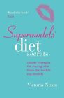 Supermodels Diet Secrets: Simple strategies for staying slim from the worlds top