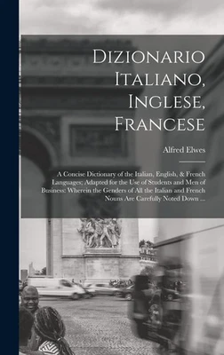 Elwes, Alfred Dizionario Italiano, Inglese, Francese: A Concise Diction Book NEW - Image 1 of 2