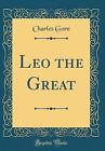 Leo The Great Classic Reprint, Charles Gore,  Hard